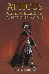 bokomslag Atticus, Fighter of Rome Series: A Hero is Born