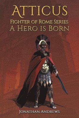 bokomslag Atticus, Fighter of Rome Series: A Hero is Born