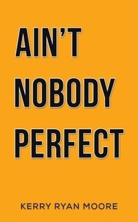 bokomslag Ain't Nobody Perfect