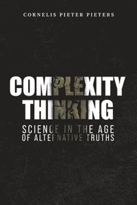 bokomslag Complexity Thinking: Science in the Age of Alternative Truths