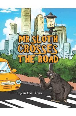Lydia Ola Taiwo - Mr Sloth Crosses the Road, Inbunden