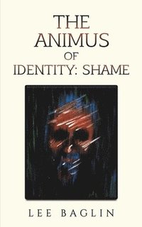bokomslag The Animus of Identity: Shame