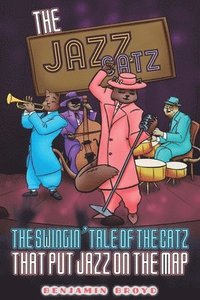 bokomslag The Jazz Catz: The Swingin' Tale of The Catz That Put Jazz on the Map