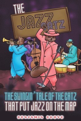 The Jazz Catz: The Swingin' Tale of The Catz That Put Jazz on the Map 1