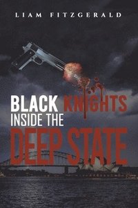 bokomslag Black Knights Inside the Deep State