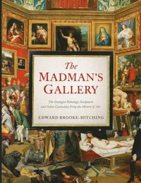 bokomslag Madman's Gallery - The Strangest Paintings, Sculptures and Other Curiositie