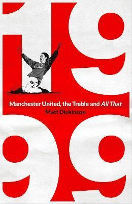 1999: Manchester United, the Treble and All That 1