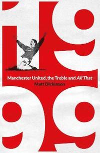 bokomslag 1999: Manchester United, the Treble and All That