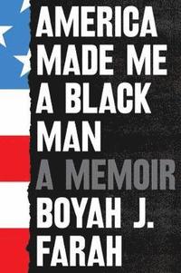 bokomslag America Made Me a Black Man