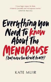bokomslag Everything You Need to Know About the Menopause (but were too afraid to ask)