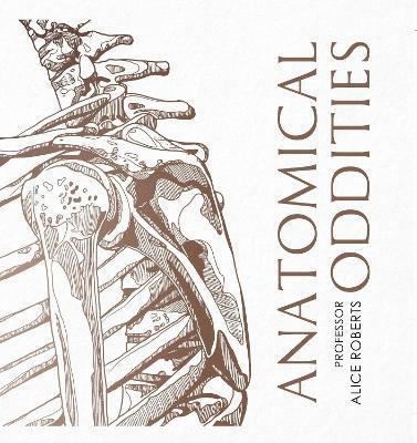 Alice Roberts - Anatomical Oddities, Inbunden