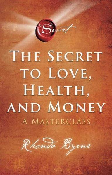 Rhonda Byrne - Secret to Love, Health, and Money, Häftad