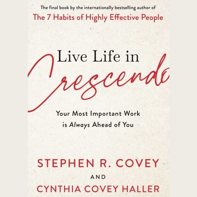 Stephen R. Covey, Cynthia Covey Haller - Live Life in Crescendo, Häftad