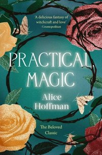 bokomslag Practical Magic - The Beloved Novel of Love, Friendship, Sisterhood and Mag