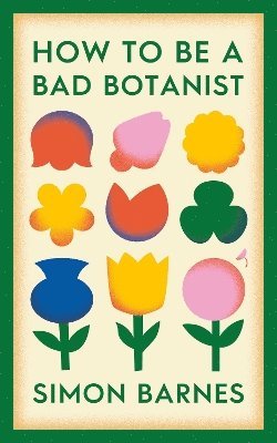 Simon Barnes - How to be a Bad Botanist, Inbunden