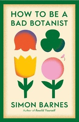 Simon Barnes - How to be a Bad Botanist, Häftad