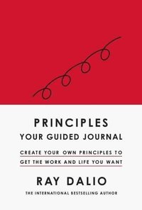 bokomslag Principles: Your Guided Journal: Create Your Own Principles to Get the Work and Life You Want