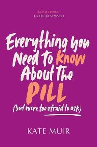bokomslag Everything You Need to Know About the Pill (but were too afraid to ask)