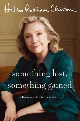 Hillary Rodham Clinton - Something Lost, Something Gained, Inbunden