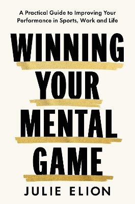 Julie Elion - Mastering Your Mental Game, Inbunden