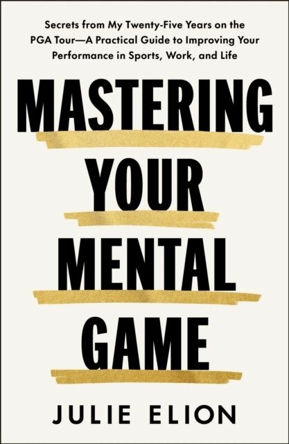 Julie Elion - Mastering Your Mental Game, Häftad