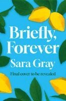 Sara Gray - Briefly, Forever, Inbunden