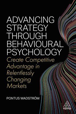 Pontus Wadström - Advancing Strategy through Behavioural Psychology, Häftad