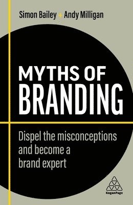 Simon Bailey, Andy Milligan - Myths of Branding, Inbunden