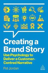 bokomslag Creating a Brand Story: Use Psychology to Make Your Brand Story Customer Centric