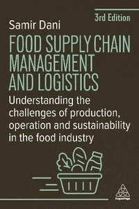 bokomslag Food Supply Chain Management and Logistics: Understanding the Challenges of Production, Operation and Sustainability in the Food Industry