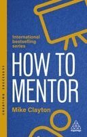 Mike Clayton - How to Mentor, Inbunden