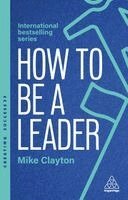 Mike Clayton - How to Be a Leader, Häftad