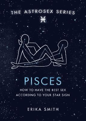 Erika W. Smith - Astrosex: Pisces, Inbunden