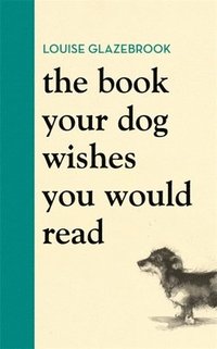 bokomslag The Book Your Dog Wishes You Would Read