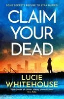 Lucie Whitehouse - Claim Your Dead, Häftad