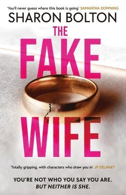 Sharon Bolton - The Fake Wife : An absolutely gripping psychological thriller with jaw-dropping twists from the author of THE SPLIT, Inbunden