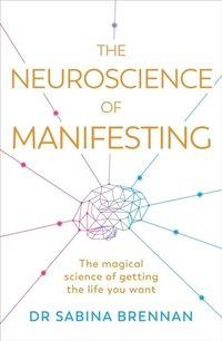bokomslag The Neuroscience of Manifesting