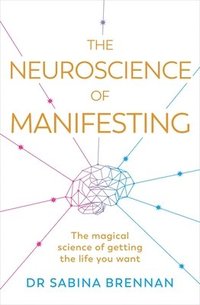 bokomslag The Neuroscience of Manifesting