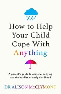 bokomslag How to Help Your Child Cope With Anything