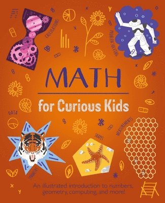 bokomslag Math for Curious Kids: An Illustrated Introduction to Numbers, Geometry, Computing, and More!