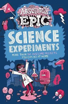 Absolutely Epic Science Experiments 1