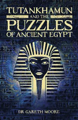 Gareth Moore, Dr Gareth Moore - Tutankhamun and the Puzzles of Ancient Egypt, Häftad