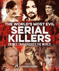 bokomslag The World's Most Evil Serial Killers: Crimes That Shocked the World