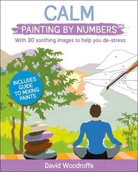 bokomslag Calm Painting by Numbers: With 30 Soothing Images to Help You De-Stress. Includes Guide to Mixing Paints
