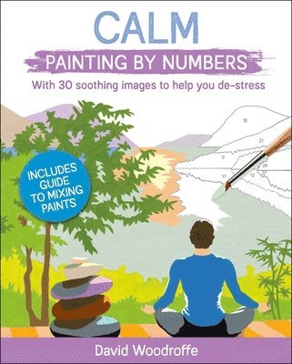 Calm Painting by Numbers: With 30 Soothing Images to Help You De-Stress. Includes Guide to Mixing Paints 1