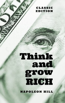 Napoleon Hill - Think and Grow Rich: Classic Edition, Inbunden