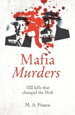 bokomslag Mafia Murders: 100 Murders That Changed the Mob