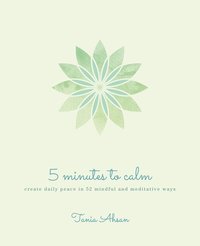 bokomslag 5 Minutes to Calm: Create Daily Peace in 52 Mindful and Medi