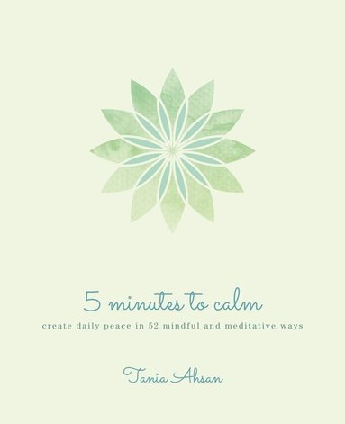 bokomslag 5 Minutes to Calm: Create Daily Peace in 52 Mindful and Medi