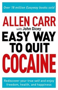 bokomslag Allen Carr: The Easy Way to Quit Cocaine: Rediscover Your True Self and Enjoy Freedom, Health, and Happiness